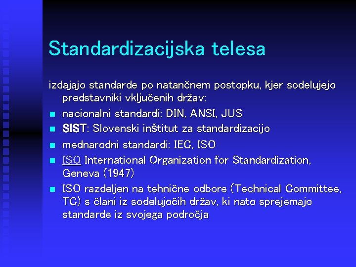 Standardizacijska telesa izdajajo standarde po natančnem postopku, kjer sodelujejo predstavniki vključenih držav: n nacionalni