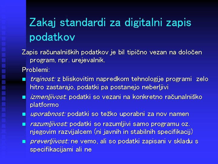 Zakaj standardi za digitalni zapis podatkov Zapis računalniških podatkov je bil tipično vezan na