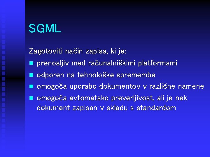 SGML Zagotoviti način zapisa, ki je: n prenosljiv med računalniškimi platformami n odporen na