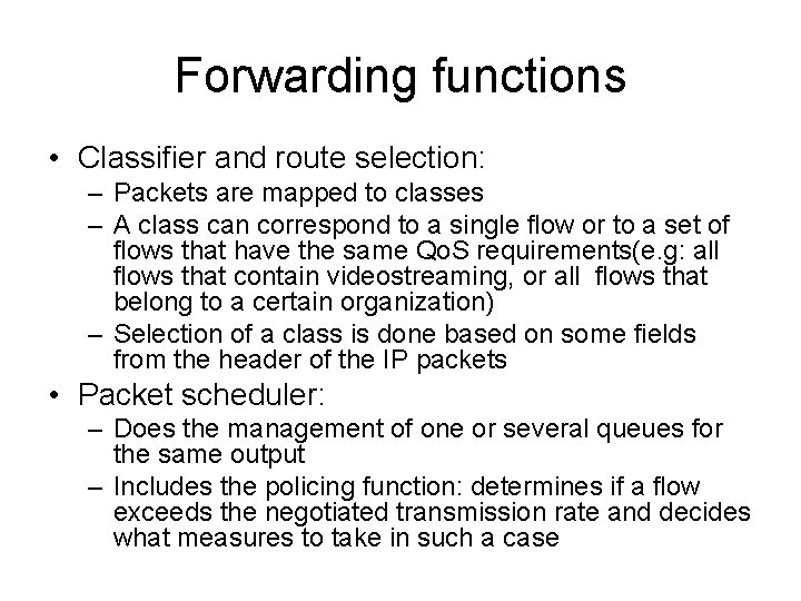 Forwarding functions • Classifier and route selection: – Packets are mapped to classes –