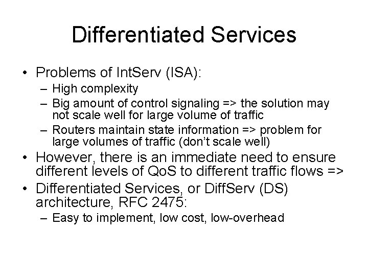 Differentiated Services • Problems of Int. Serv (ISA): – High complexity – Big amount