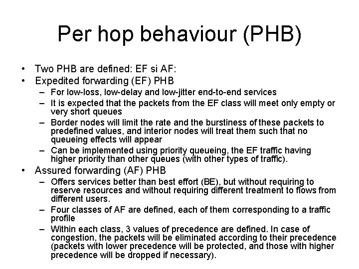 Per hop behaviour (PHB) • Two PHB are defined: EF si AF: • Expedited