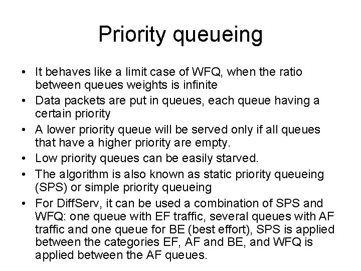 Priority queueing • It behaves like a limit case of WFQ, when the ratio