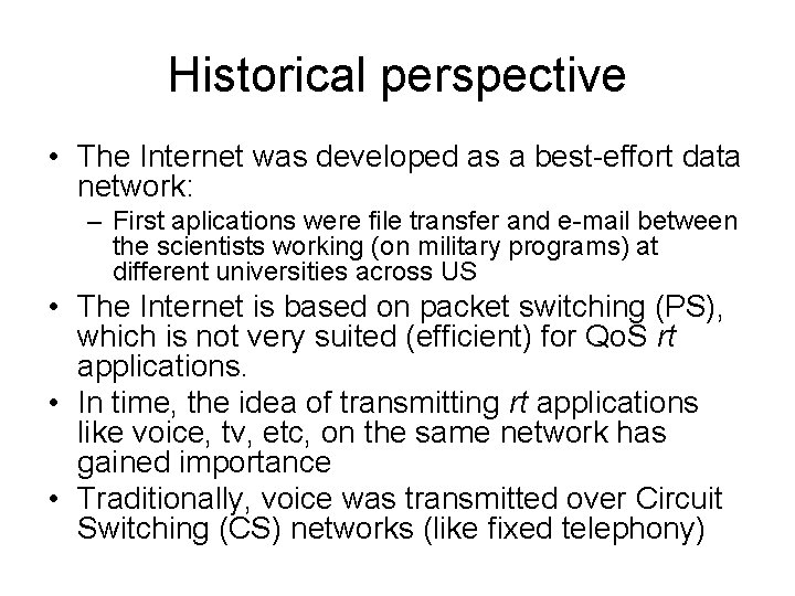 Historical perspective • The Internet was developed as a best-effort data network: – First