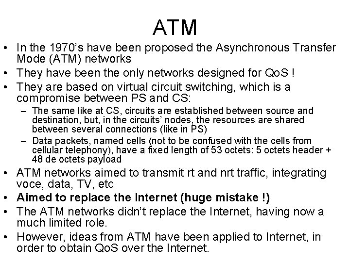 ATM • In the 1970’s have been proposed the Asynchronous Transfer Mode (ATM) networks