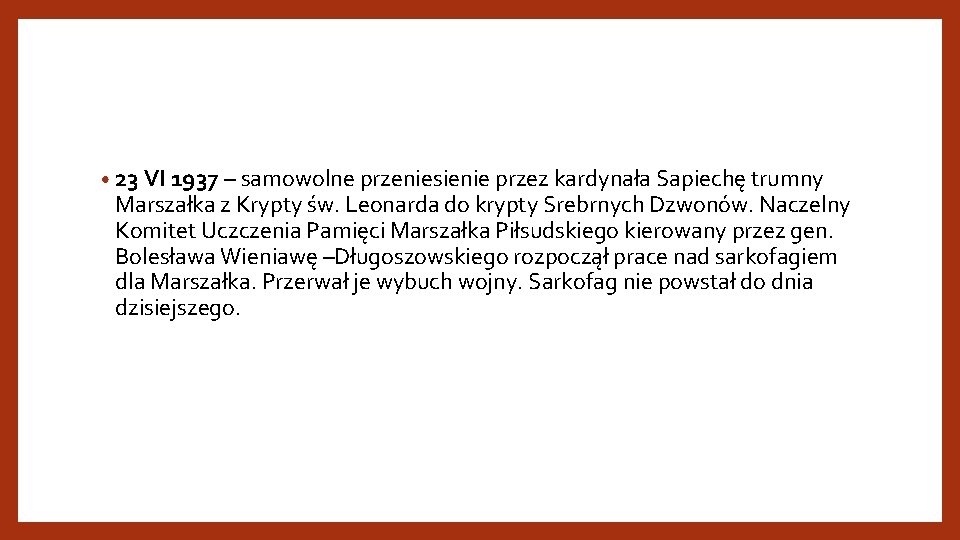  • 23 VI 1937 – samowolne przeniesienie przez kardynała Sapiechę trumny Marszałka z