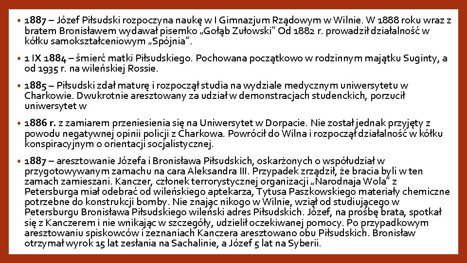  • 1887 – Józef Piłsudski rozpoczyna naukę w I Gimnazjum Rządowym w Wilnie.