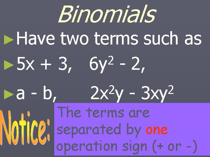 ►Have Binomials two terms such as 2 ► 5 x + 3, 6 y