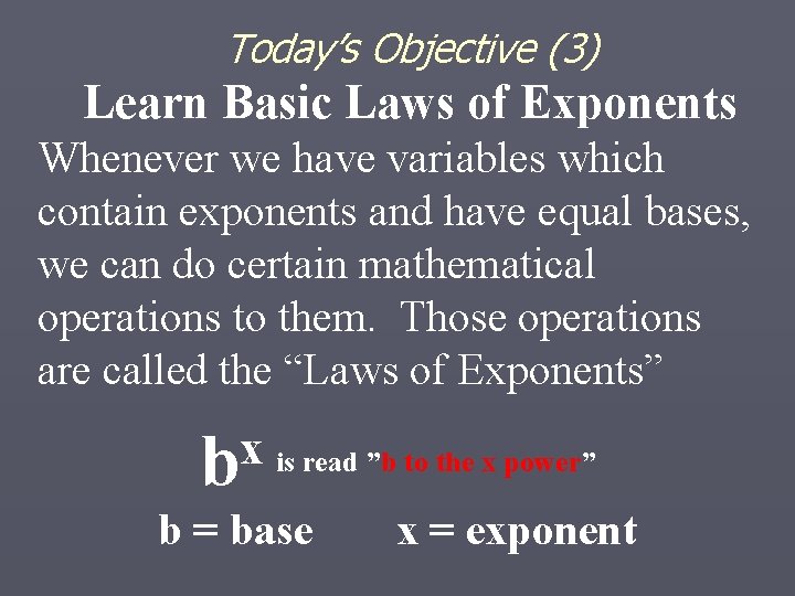 Today’s Objective (3) Learn Basic Laws of Exponents Whenever we have variables which contain