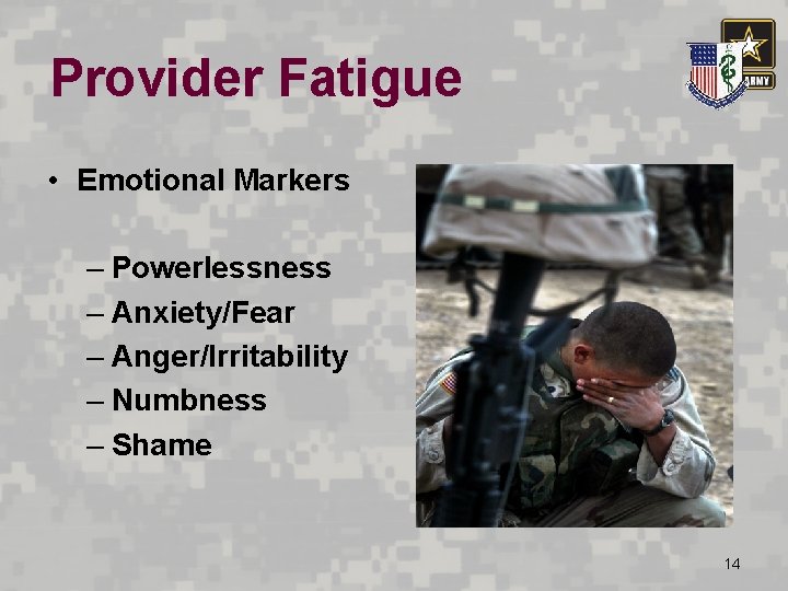 Provider Fatigue • Emotional Markers – Powerlessness – Anxiety/Fear – Anger/Irritability – Numbness –