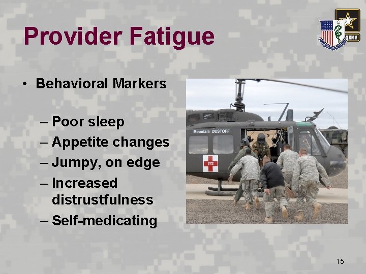 Provider Fatigue • Behavioral Markers – Poor sleep – Appetite changes – Jumpy, on