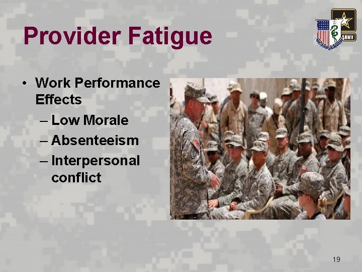 Provider Fatigue • Work Performance Effects – Low Morale – Absenteeism – Interpersonal conflict