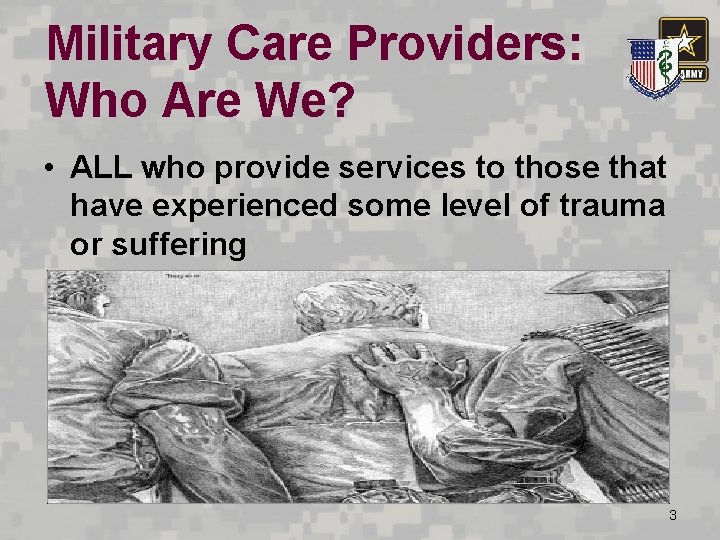 Military Care Providers: Who Are We? • ALL who provide services to those that