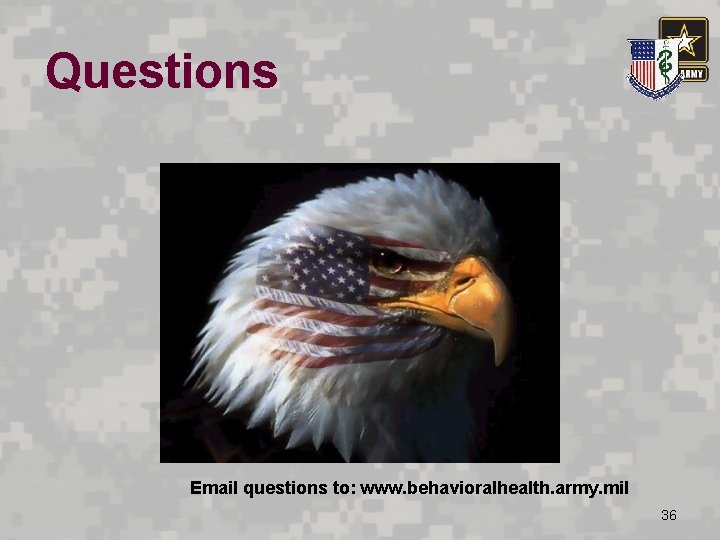 Questions Email questions to: www. behavioralhealth. army. mil 36 