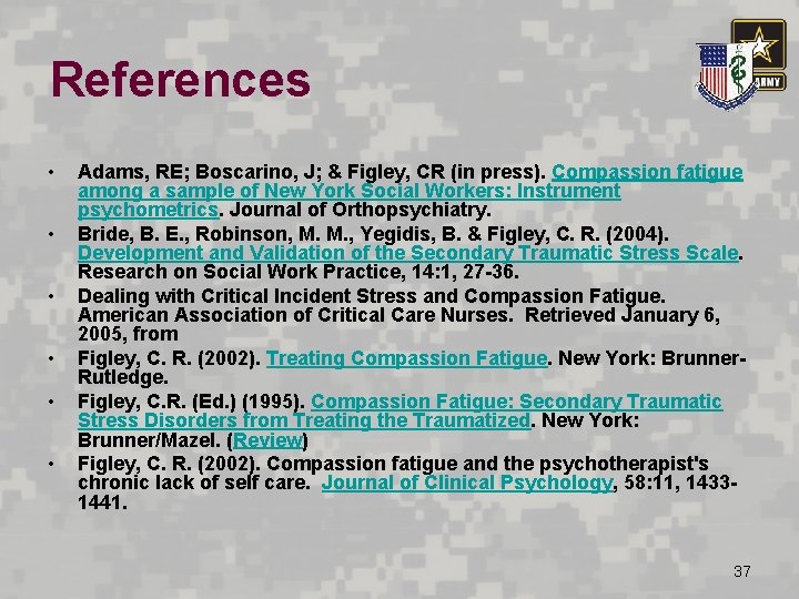References • • • Adams, RE; Boscarino, J; & Figley, CR (in press). Compassion