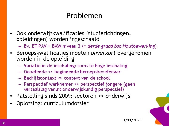 Problemen • Ook onderwijskwalificaties (studierichtingen, opleidingen) worden ingeschaald – Bv. ET PAV + BKW