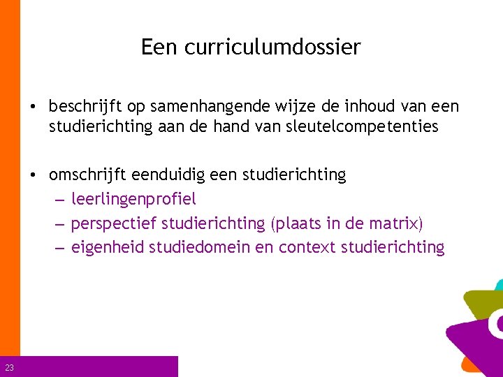 Een curriculumdossier • beschrijft op samenhangende wijze de inhoud van een studierichting aan de