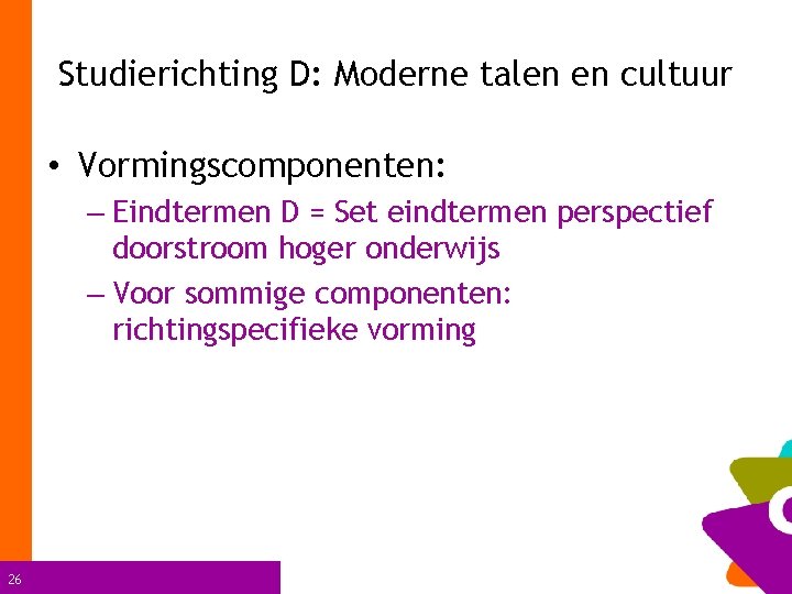 Studierichting D: Moderne talen en cultuur • Vormingscomponenten: – Eindtermen D = Set eindtermen