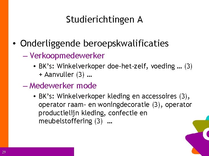 Studierichtingen A • Onderliggende beroepskwalificaties – Verkoopmedewerker • BK’s: Winkelverkoper doe-het-zelf, voeding … (3)