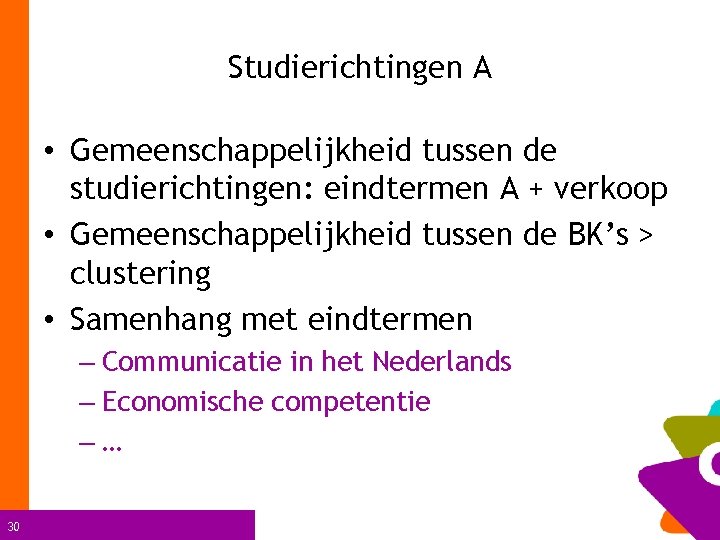 Studierichtingen A • Gemeenschappelijkheid tussen de studierichtingen: eindtermen A + verkoop • Gemeenschappelijkheid tussen