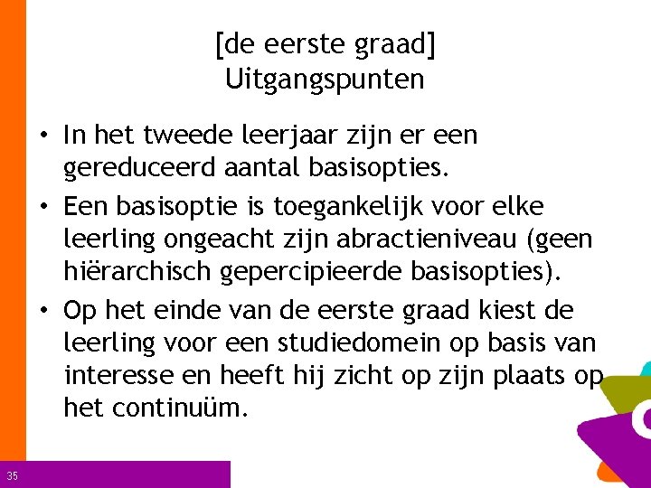 [de eerste graad] Uitgangspunten • In het tweede leerjaar zijn er een gereduceerd aantal