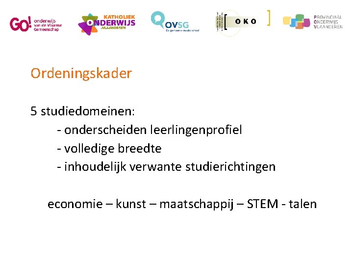 Ordeningskader 5 studiedomeinen: - onderscheiden leerlingenprofiel - volledige breedte - inhoudelijk verwante studierichtingen economie