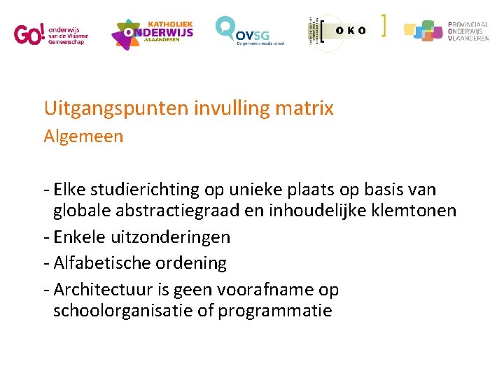 Uitgangspunten invulling matrix Algemeen - Elke studierichting op unieke plaats op basis van globale