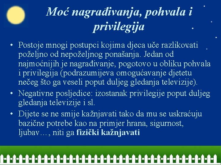 Moć nagrađivanja, pohvala i privilegija • Postoje mnogi postupci kojima djeca uče razlikovati poželjno