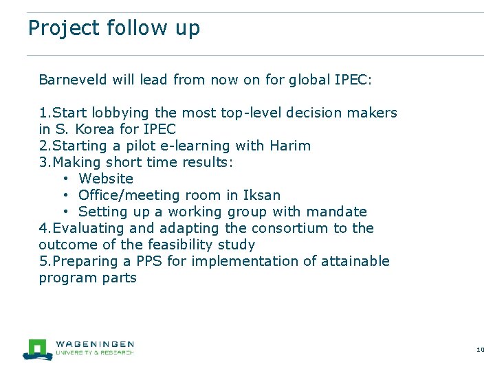 Project follow up Barneveld will lead from now on for global IPEC: 1. Start Project follow up Barneveld will lead from now on for global IPEC: 1. Start
