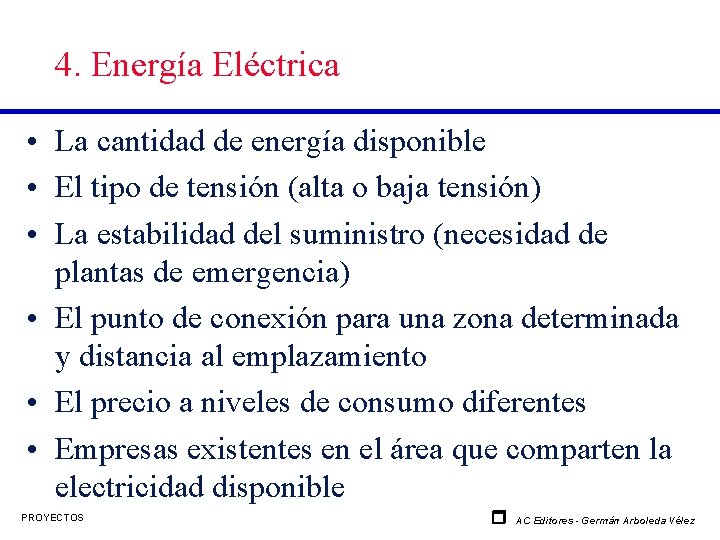 4. Energía Eléctrica • La cantidad de energía disponible • El tipo de tensión
