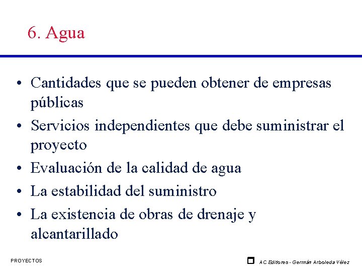 6. Agua • Cantidades que se pueden obtener de empresas públicas • Servicios independientes