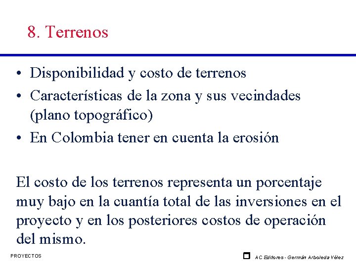 8. Terrenos • Disponibilidad y costo de terrenos • Características de la zona y