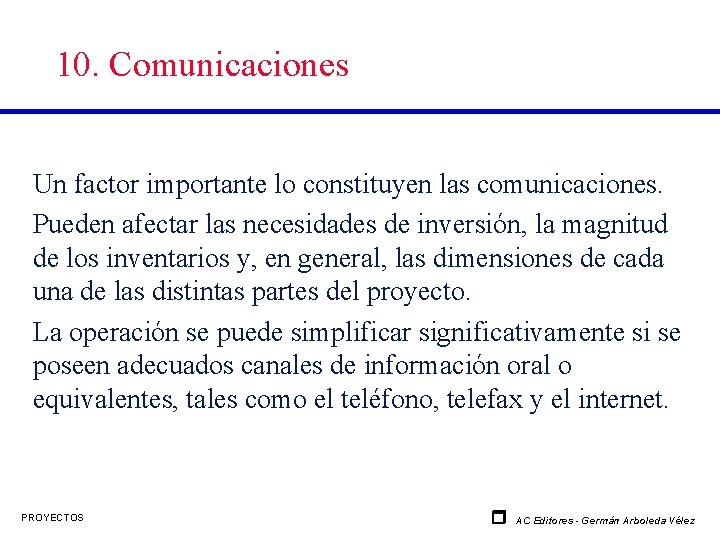 10. Comunicaciones Un factor importante lo constituyen las comunicaciones. Pueden afectar las necesidades de