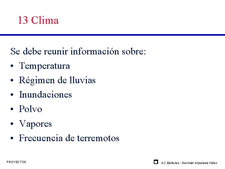 13 Clima Se debe reunir información sobre: • Temperatura • Régimen de lluvias •