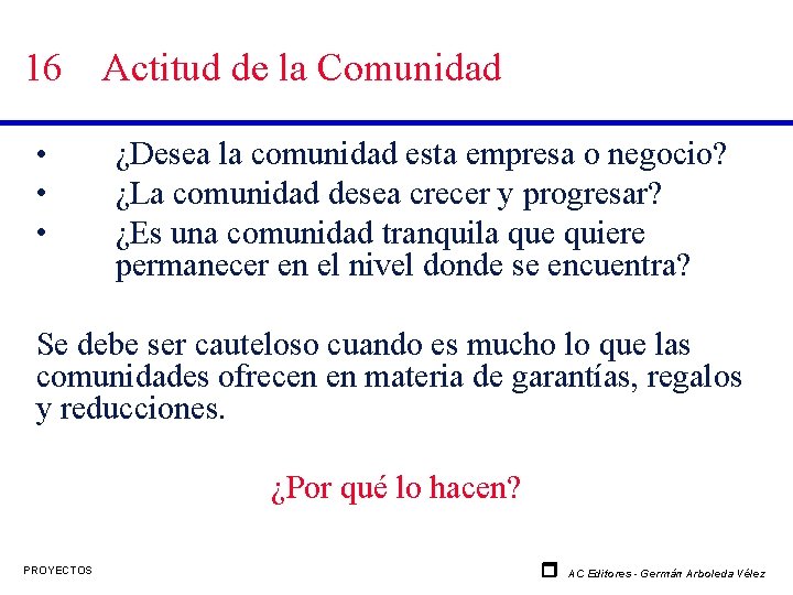 16 • • • Actitud de la Comunidad ¿Desea la comunidad esta empresa o