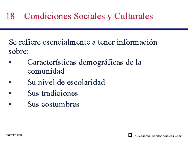 18 Condiciones Sociales y Culturales Se refiere esencialmente a tener información sobre: • Características