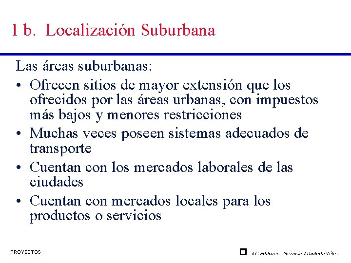 1 b. Localización Suburbana Las áreas suburbanas: • Ofrecen sitios de mayor extensión que