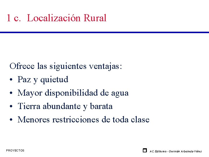 1 c. Localización Rural Ofrece las siguientes ventajas: • Paz y quietud • Mayor