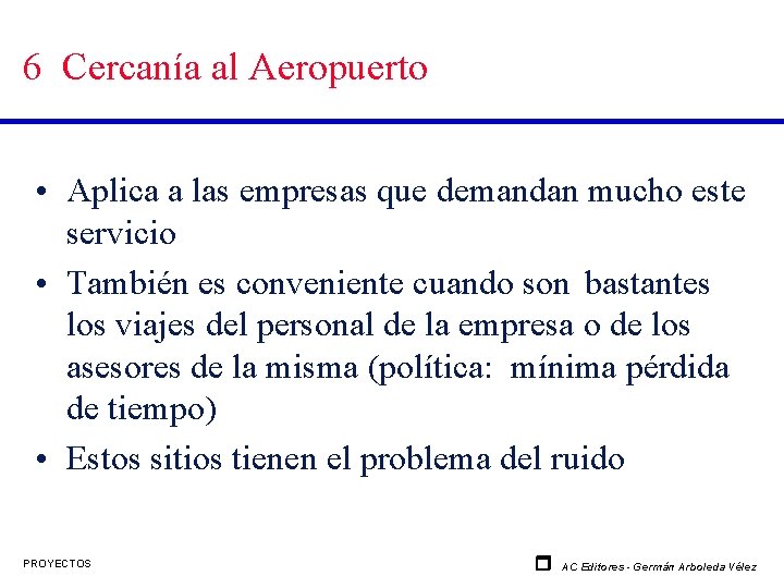 6 Cercanía al Aeropuerto • Aplica a las empresas que demandan mucho este servicio