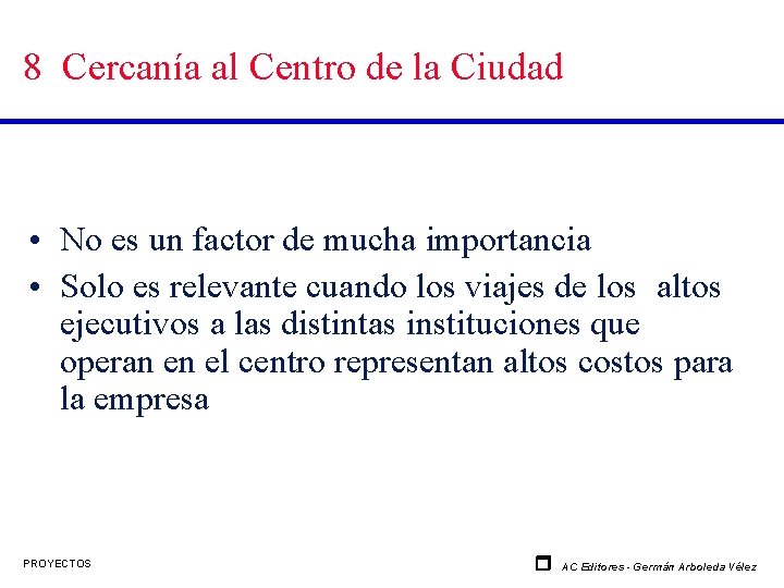 8 Cercanía al Centro de la Ciudad • No es un factor de mucha