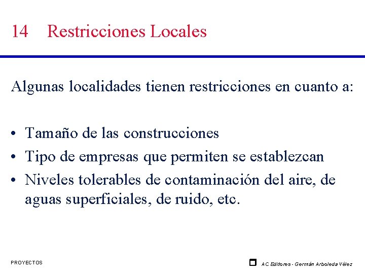 14 Restricciones Locales Algunas localidades tienen restricciones en cuanto a: • Tamaño de las