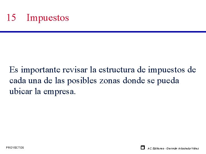 15 Impuestos Es importante revisar la estructura de impuestos de cada una de las