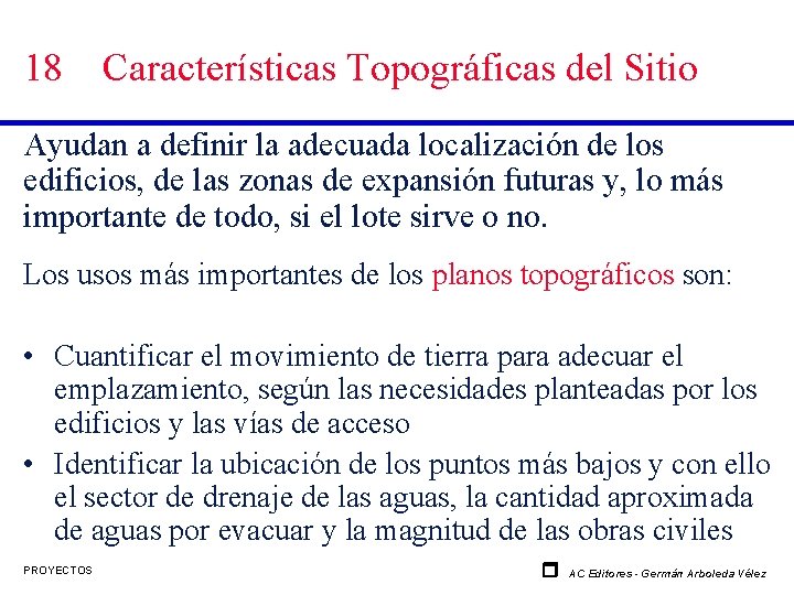 18 Características Topográficas del Sitio Ayudan a definir la adecuada localización de los edificios,