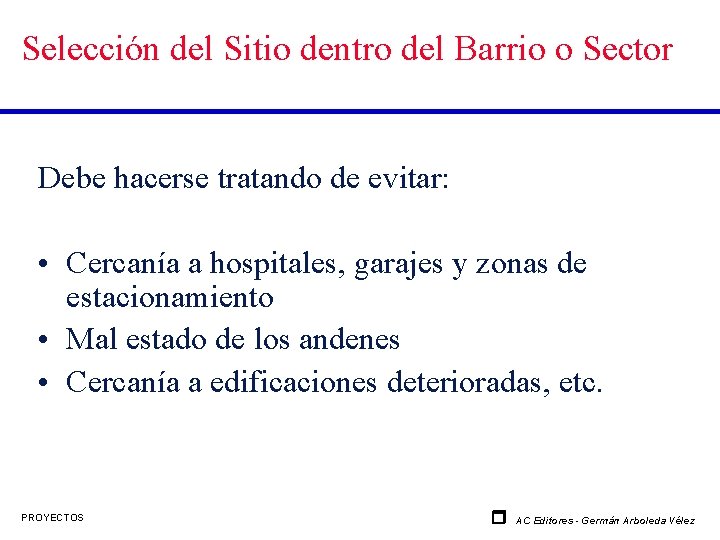 Selección del Sitio dentro del Barrio o Sector Debe hacerse tratando de evitar: •