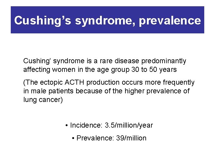 Cushing’s syndrome, prevalence Cushing’ syndrome is a rare disease predominantly affecting women in the