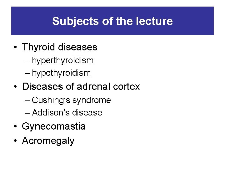 Subjects of the lecture • Thyroid diseases – hyperthyroidism – hypothyroidism • Diseases of
