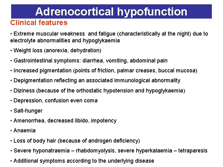 Adrenocortical hypofunction Clinical features • Extreme muscular weakness and fatigue (characteristically at the night)