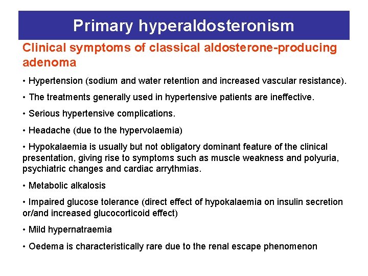 Primary hyperaldosteronism Clinical symptoms of classical aldosterone-producing adenoma • Hypertension (sodium and water retention