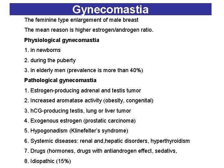 Gynecomastia The feminine type enlargement of male breast The mean reason is higher estrogen/androgen