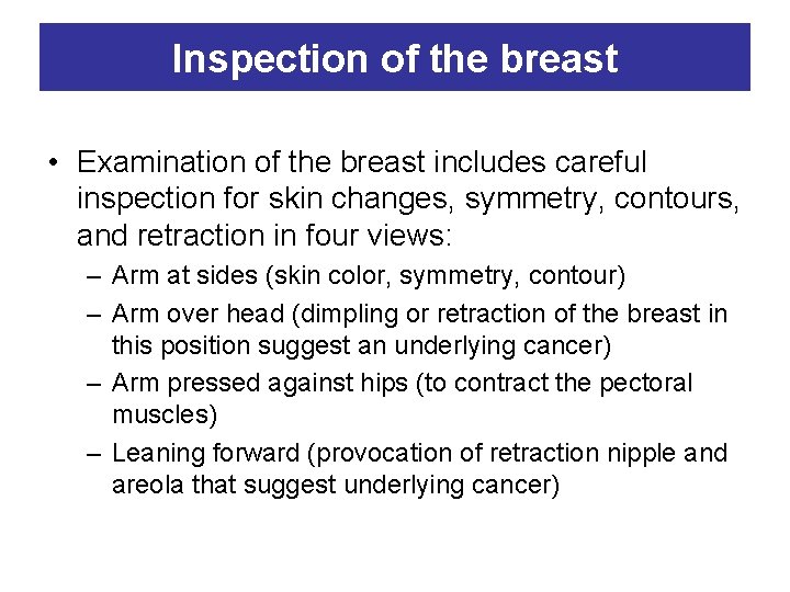 Inspection of the breast • Examination of the breast includes careful inspection for skin